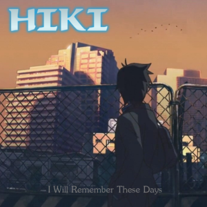 Hiki - I Will Remember These Days (2014)