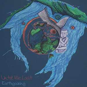 Until We Last - Earthgazing EP (2014)