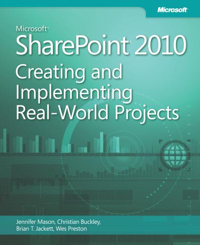 Microsoft SharePoint 2010: Creating and Implementing Real-World Projects