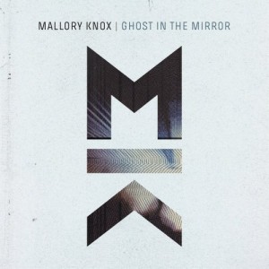 Mallory Knox - Ghost In The Mirror (Single) (2014)
