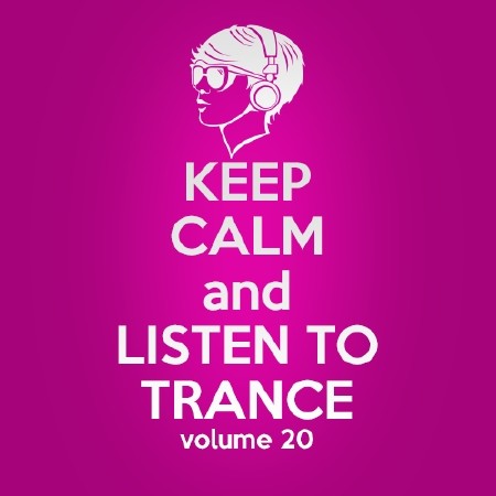 Keep Calm and Listen to Trance Volume 20 (2014)