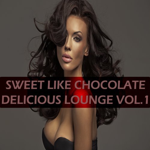 Sweet Like Chocolate Vol.1 [Delicious Lounge] (2014)