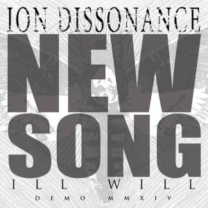 Ion Dissonance - Ill Will (Demo MMXIV) [New Track] (2014)