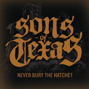 Sons Of Texas - Never Bury the Hatchet [Single] (2015)