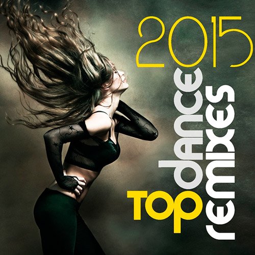 Top Dance Remixes 2015 (2015)
