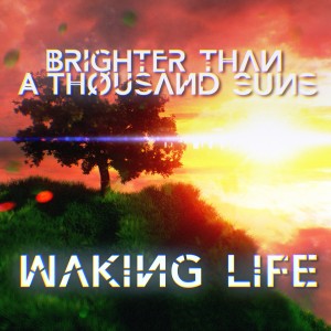 Brighter Than a Thousand Suns - Waking Life (Single) (2015)