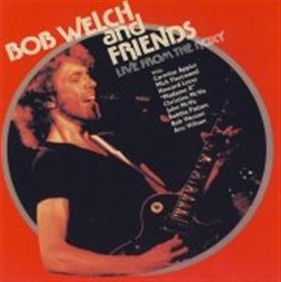 Bob Welch & Friends - Live At The Roxy (2004)