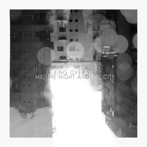 Walking Over Strings - -Me, The Night and The City- (2015)