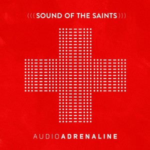 Audio Adrenaline - Sound of the Saints (2015)