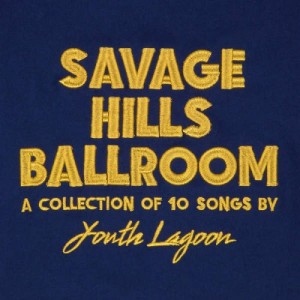 Youth Lagoon - Savage Hills Ballroom (2015)