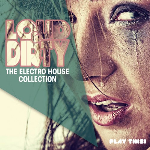 Loud & Dirty - The Electro House Collection (2015)