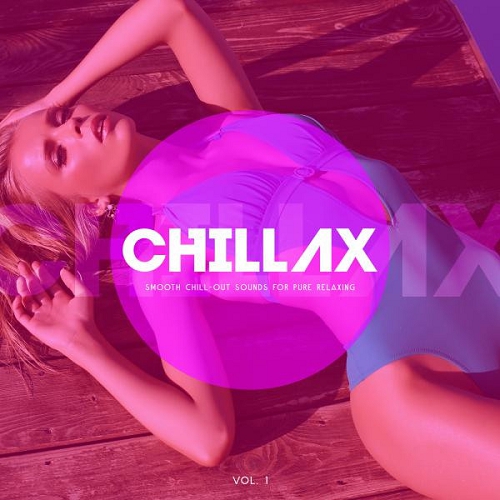Chillax Smooth Chill-Out Sounds for Pure Relaxing Vol 1 (2015)