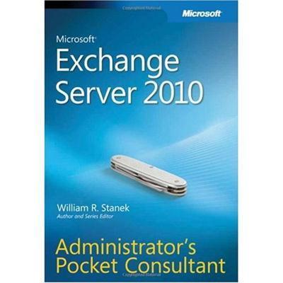 Microsoft Exchange Server 2010 Administrator's Pocket Consultant by William R. Stanek