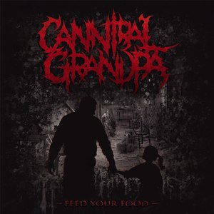 Cannibal Grandpa - Feed Your Food (2015)