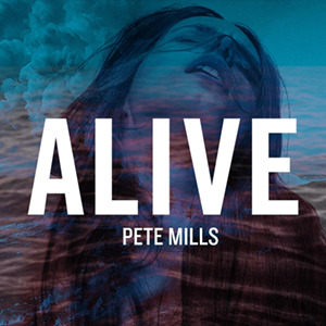 Pete Mills - Alive [Single] (2014)