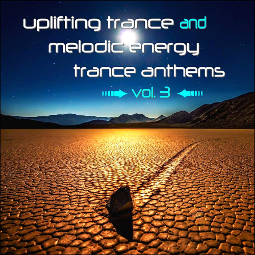 Uplifting Trance And Melodic Energy Trance Anthems Vol 3 (2016)