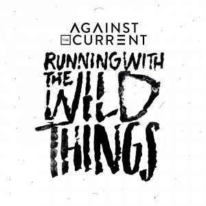 Against the Current - Running with the Wild Things [Single] (2016)