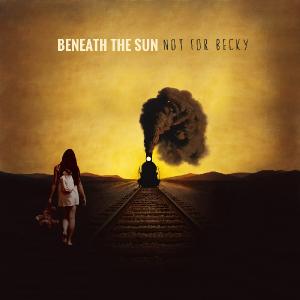 Beneath The Sun - Not For Becky (2014)
