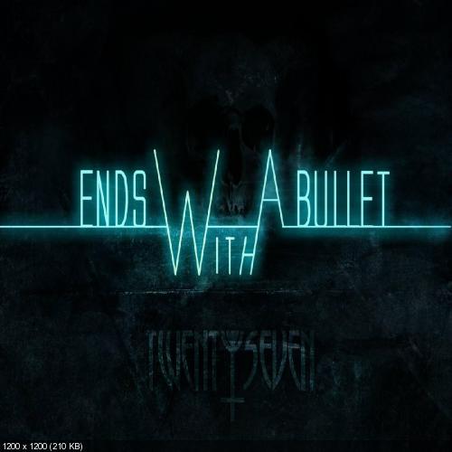 Ends With a Bullet - Twenty Seven (2014)