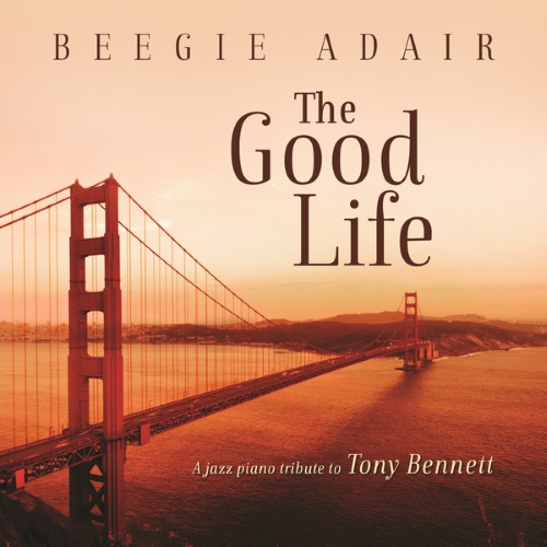 Beegie Adair - The Good Life: A Jazz Piano Tribute To Tony Bennett (2014)
