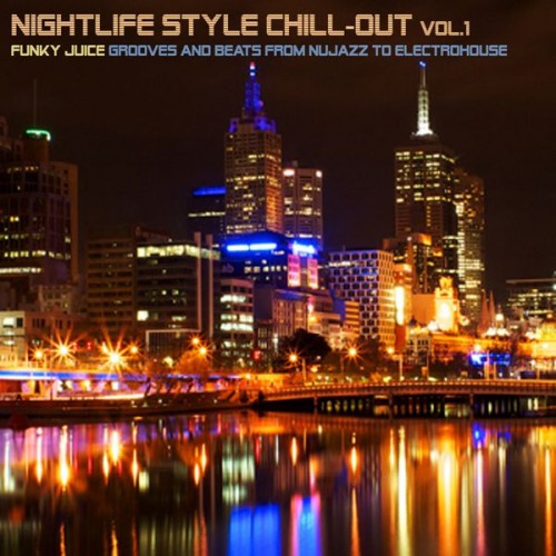 VA - Nightlife Style Chill-Out, Vol. 1 (Funky Juice Grooves and Beats from Nujazz to Electrohouse) (2014)