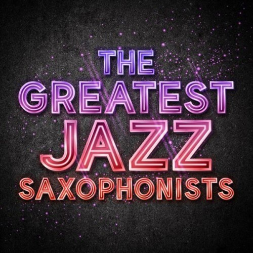VA - The Greatest Jazz Saxophonists (2014)