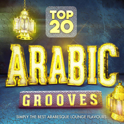 Arabic Lounge - Top 20 Arabic Grooves - Simply the Best Arabesque Lounge Flavours (2014)