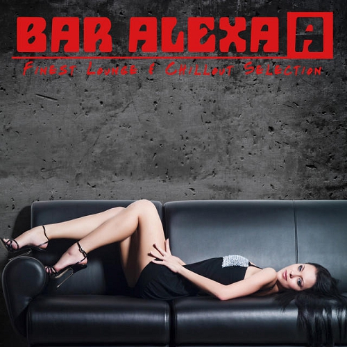 Bar Alexa - Finest Lounge and Chillout Selection (2014)