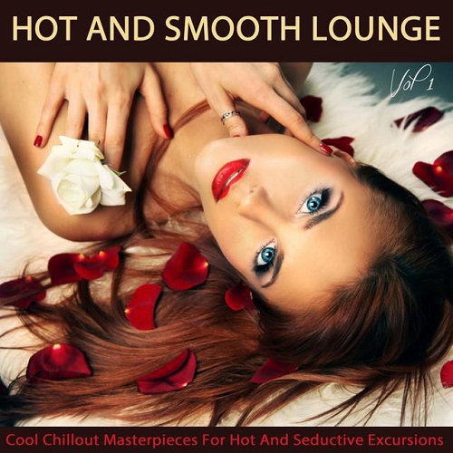 Hot And Smooth Lounge Vol 1 Cool Chillout Masterpieces for Hot and Seductive Excursions (2015)