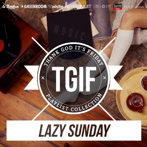 TGIF Playlist Collection Lazy Sunday Chill and Ease Up Playlist to Relax (2015)