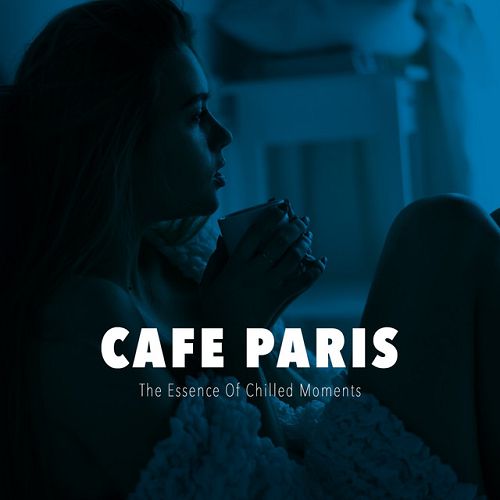 Cafe Paris The Essence of Chilled Moments (2016)